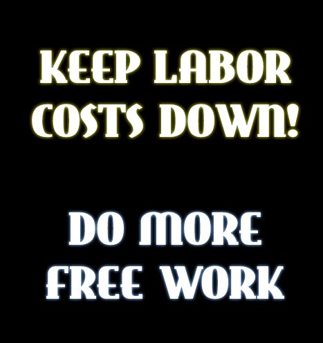 Keep Labor Costs Down - Do More Free Work Meme